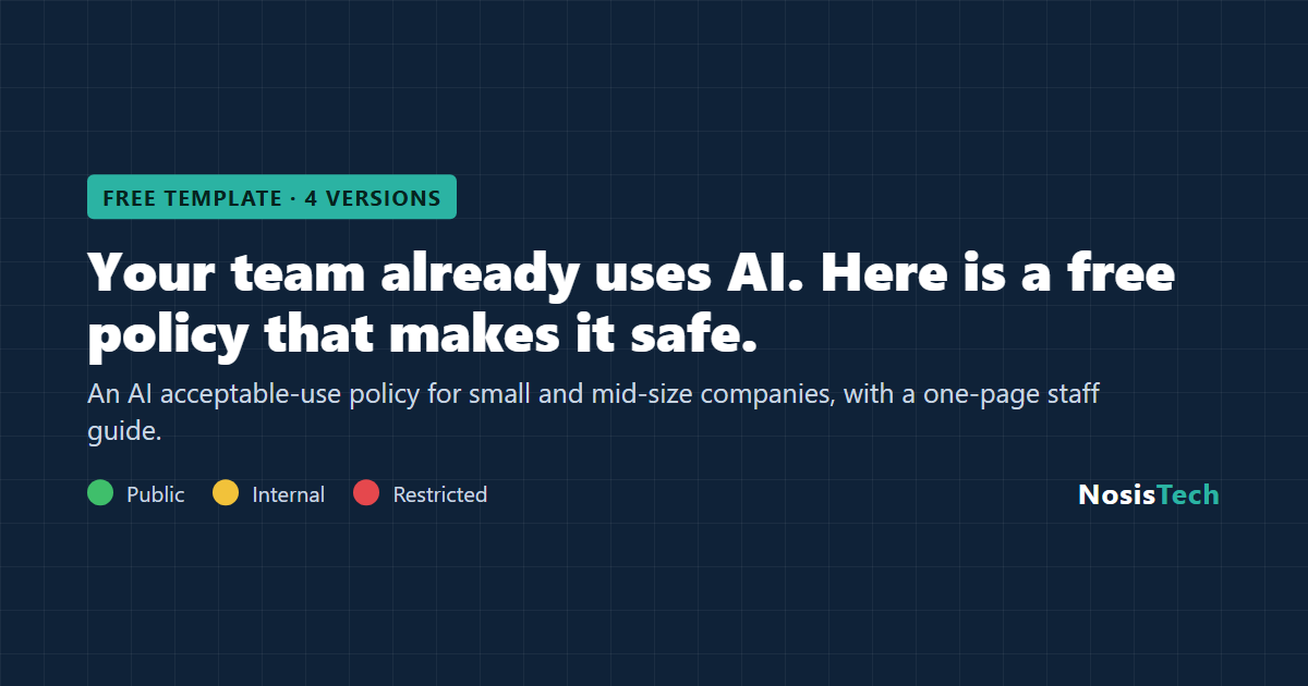 Your team already uses AI. Here is a free policy that makes it safe. NosisTech.
